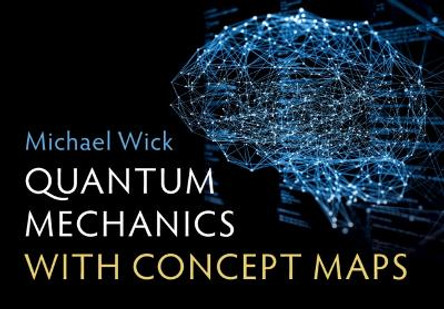 Quantum Mechanics with Concept Maps by Michael Wick 9781009234894