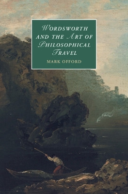 Wordsworth and the Art of Philosophical Travel by Mark Offord 9781107155589