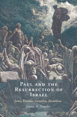 Paul and the Resurrection of Israel: Jews, Former Gentiles, Israelites by Jason A. Staples 9781009376761