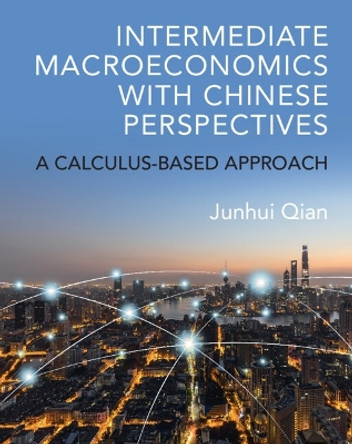 Intermediate Macroeconomics with Chinese Perspectives: A Calculus-based Approach by Junhui Qian 9781009193955
