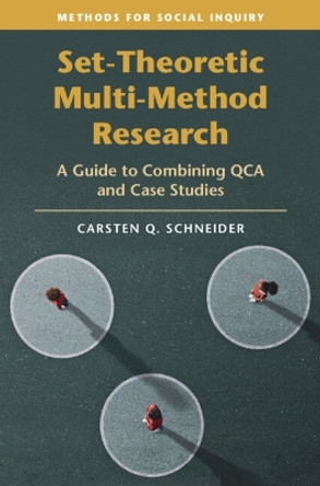 Set-Theoretic Multi-Method Research: A Guide to Combining QCA and Case Studies by Carsten Q. Schneider 9781009307147
