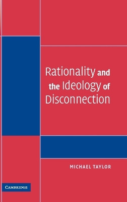Rationality and the Ideology of Disconnection by Michael Taylor 9780521867450
