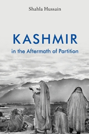 Kashmir in the Aftermath of Partition by Shahla Hussain 9781009370202