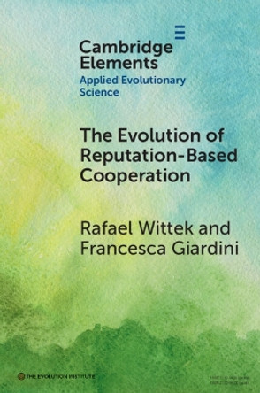 The Evolution of Reputation-Based Cooperation: A Goal Framing Theory of Gossip by Rafael Wittek 9781009217507