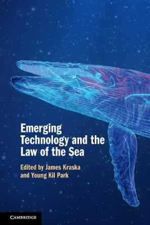 Emerging Technology and the Law of the Sea by James Kraska 9781009045438 Emerging Technology and the Law of the Sea by James Kraska 9781009045438