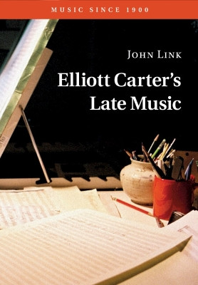 Elliott Carter's Late Music by John Link 9781009490269