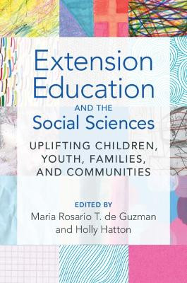 Extension Education and the Social Sciences: Uplifting Children, Youth, Families, and Communities by Maria Rosario T. de Guzman 9781108970372