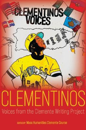 Clementinos: Voices from the Clemente Writing Project by Mass Humanities Clemente Course 9781625348098