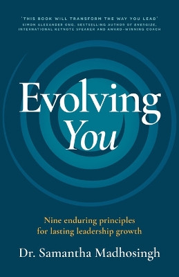 Evolving You: Nine enduring principles for lasting leadership growth by Dr. Samantha Madhosingh 9781788605823