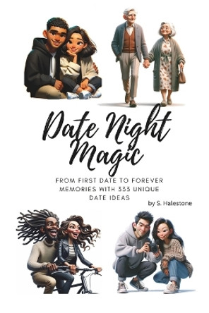 Date Night Magic: From First Date to Forever Memories with 333 Unique Date Ideas by S Halestone 9798871569917