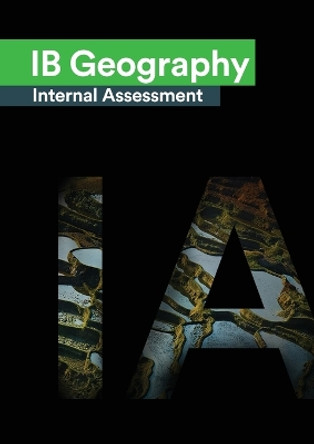IB Geography Internal Assessment: The Definitive Geography [HL/SL] IA Guide For the International Baccalaureate [IB] Diploma by Joanna Piotrowska 9781916345188