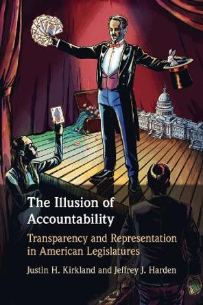 The Illusion of Accountability: Transparency and Representation in American Legislatures by Justin H. Kirkland 9781009219662