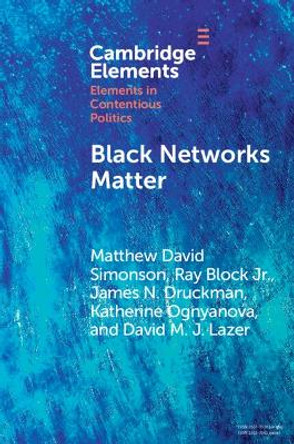 Black Networks Matter: The Role of Interracial Contact and Social Media in the 2020 Black Lives Matter Protests by Matthew David Simonson 9781009415866