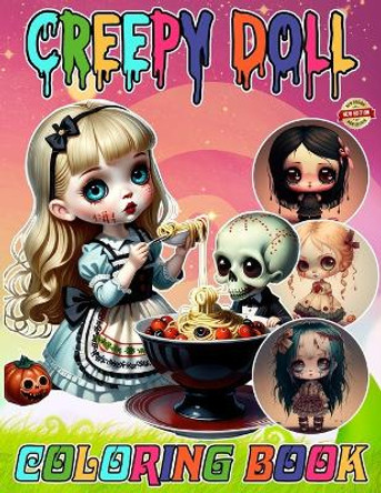 Creepy Doll Coloring Book: Horror & Scary Chibi Coloring Book for Teens & Adults, Stress Relief and Relaxation by Kozue G Teiljo 9798876464873