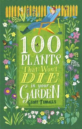 100 Plants That Won't Die in Your Garden by Geoff Tibballs