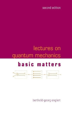 Lectures On Quantum Mechanics - Volume 1: Basic Matters by Berthold-georg Englert 9789811284724