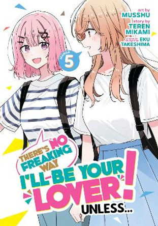 There's No Freaking Way I'll be Your Lover! Unless... (Manga) Vol. 5 by Teren Mikami 9798888436509