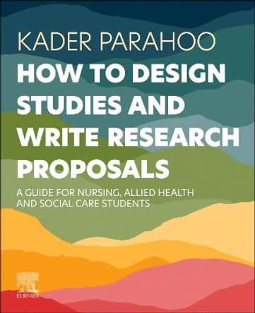 How to Design Studies and Write Research Proposals: A Guide for Nursing, Allied Health and Social Care Students by Kader Parahoo 9780443261633