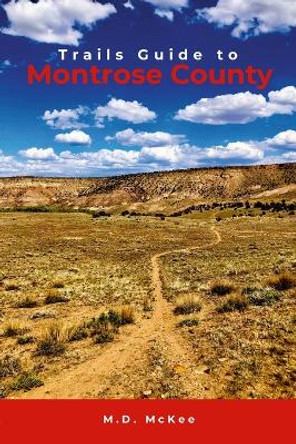 Trails Guide to Montrose County by McKee 9781312285156