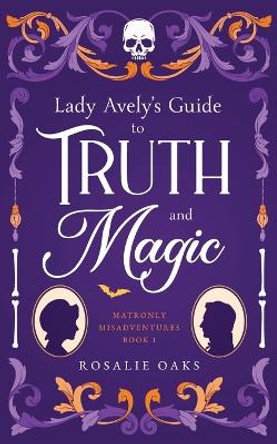 Lady Avely's Guide to Truth and Magic by Rosalie Oaks 9780645300505