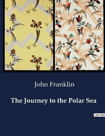 The Journey to the Polar Sea by John Franklin 9791041982264
