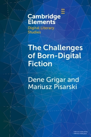 The Challenges of Born-Digital Fiction: Editions, Translations, and Emulations by Dene Grigar 9781009181471