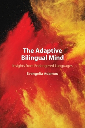 The Adaptive Bilingual Mind: Insights from Endangered Languages by Evangelia Adamou 9781108813273