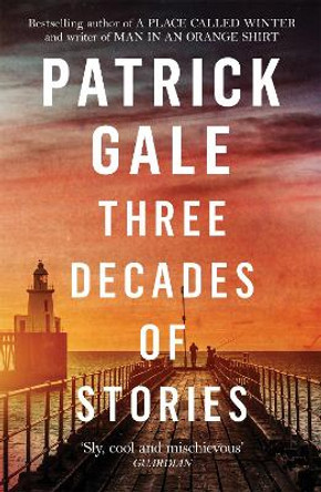 Three Decades of Stories by Patrick Gale