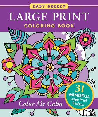 Color Me Calm - Large Print Coloring Book (31 Stress Relieving Designs) by Peter Pauper Press Inc 9781441343673