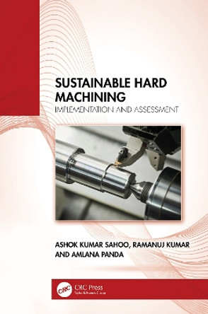 Sustainable Hard Machining: Implementation and Assessment by Ashok Kumar Sahoo 9781032402994