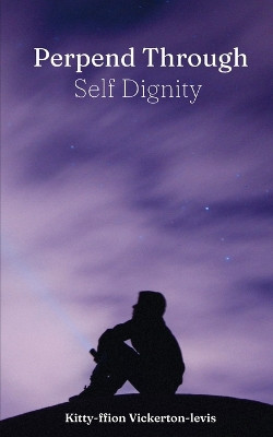 Perpend Through Self Dignity by Kitty-Ffion Vickerton-Levis 9789358369830