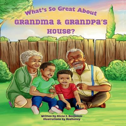 What's So Great About Grandma & Grandpa's House? by Alicia J Benjamin 9798987727492