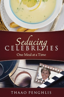 Seducing Celebrities One Meal at a Time by Thaao Penghlis 9781899694198