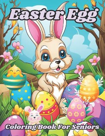 Easter Egg Coloring Book for Seniors: Fun and Easy Easter Coloring Book for Teens Adults and Seniors by Priya Joya 9798880403295