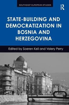 State-Building and Democratization in Bosnia and Herzegovina by Soeren Keil