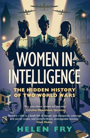 Women in Intelligence: The Hidden History of Two World Wars by Helen Fry 9780300279313