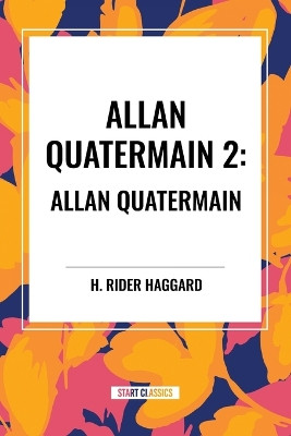 Allan Quatermain #2: Allan Quatermain by H Rider Haggard 9798880901548