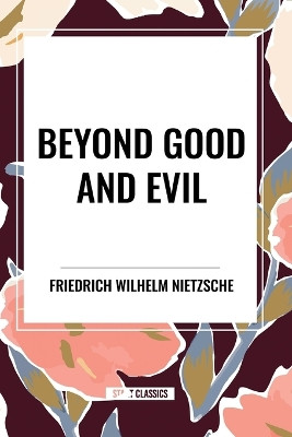 Beyond Good and Evil by Friedrich Wilhelm Nietzsche 9798880902514
