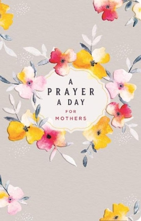 A Prayer a Day for Mothers by Lisa Stilwell 9781644546604