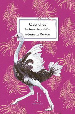 Ostriches: Ten Poems about My Dad by Jeanette Burton 9781913627409