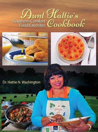 Aunt Hattie's Cookbook: Southern Comfort Food Favorites by Hattie N Washington 9781950707010