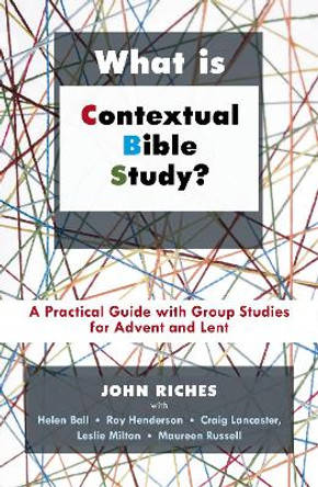 What is Contextual Bible Study?: A Practical Guide with Group Studies for Advent and Lent by John Riches 9780281061983