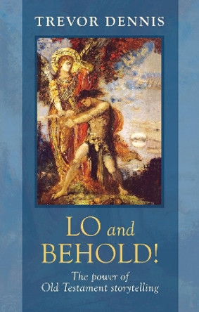 Lo and Behold!: The Power of Old Testament Story Telling by Trevor Dennis 9780281063734