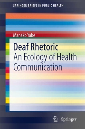 Deaf Rhetoric: An Ecology of Health Communication by Manako Yabe 9783030962449