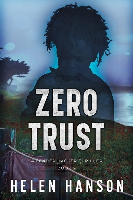 Zero Trust: A Fender Hacker Thriller by Helen Hanson 9780996744362