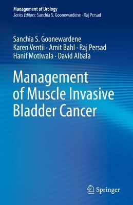 Management of Muscle Invasive Bladder Cancer by Sanchia S. Goonewardene 9783030579142
