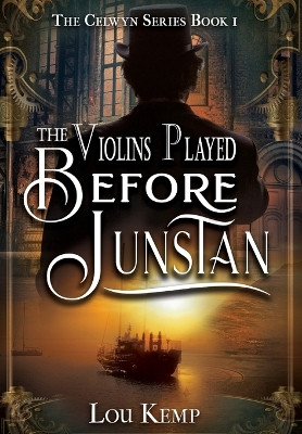 The Violins Played Before Junstan by Lou Kemp 9781644508961