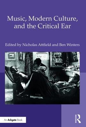 Music, Modern Culture, and the Critical Ear by Nicholas Attfield