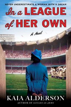 In A League Of Her Own: A Novel by Kaia Alderson 9780063228382