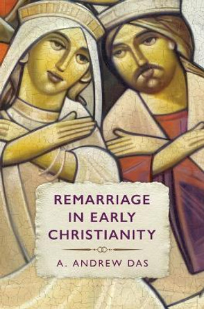 Remarriage in Early Christianity by A Andrew Das 9780802883742